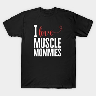 I Love Muscle Mommies T-Shirt